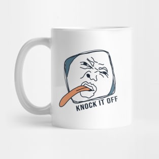 Knock it off Mug